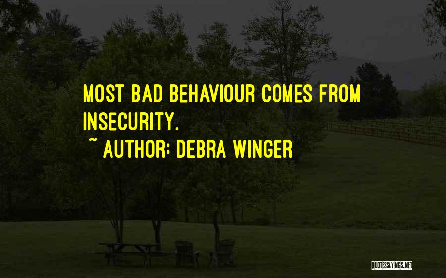 Bad Behaviour Quotes By Debra Winger