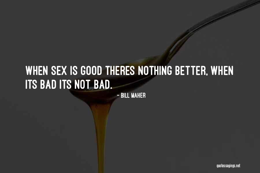Bad Bill Maher Quotes By Bill Maher Bad Bill Maher Quotes By Bill Maher