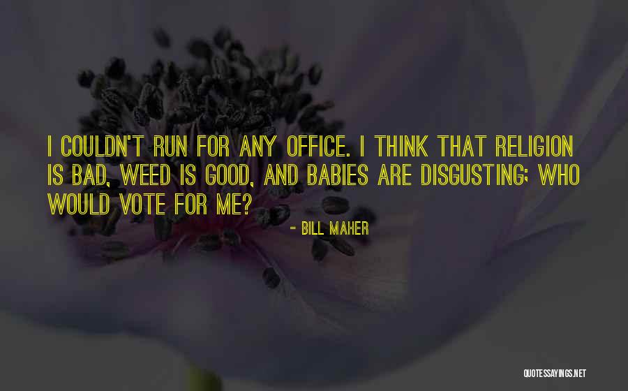 Bad Bill Maher Quotes By Bill Maher Bad Bill Maher Quotes By Bill Maher