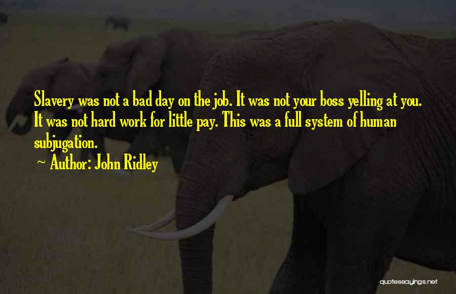 Bad Boss Quotes By John Ridley
