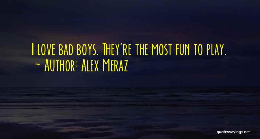 Bad Boy In Love Quotes By Alex Meraz