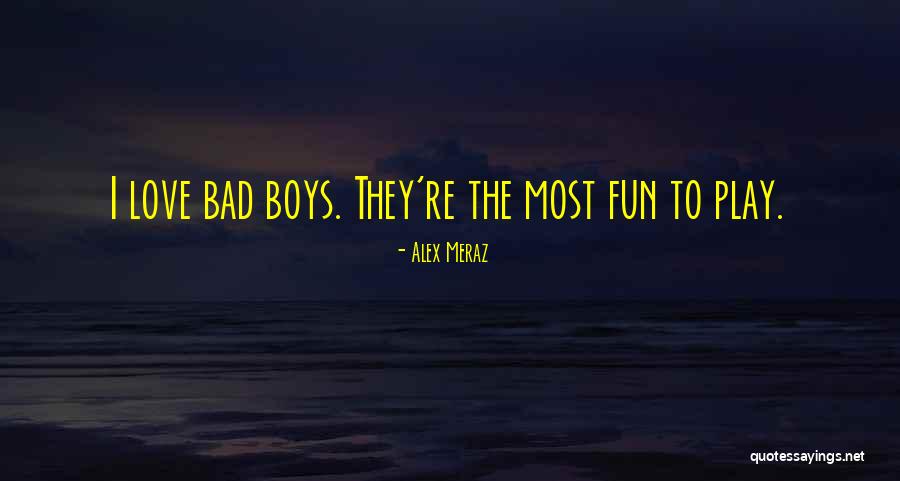 Bad Boy Love Quotes By Alex Meraz