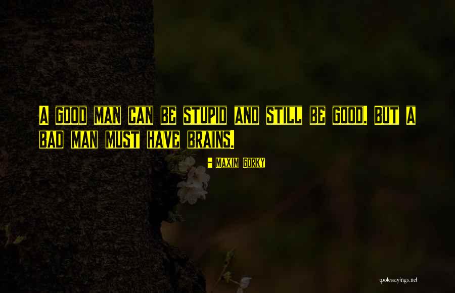 Bad Brains Quotes By Maxim Gorky Bad Brains Quotes By Maxim Gorky