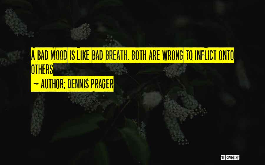 Bad Breath Quotes By Dennis Prager