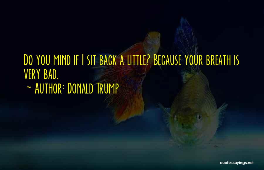 Bad Breath Quotes By Donald Trump