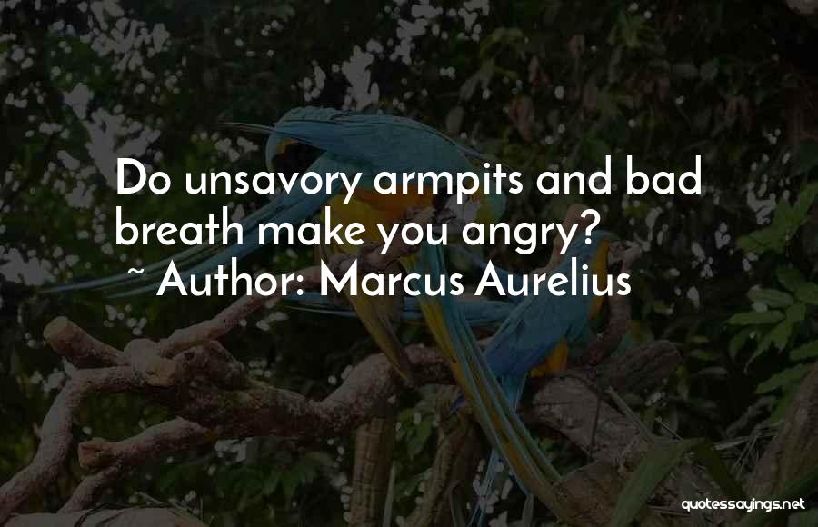 Bad Breath Quotes By Marcus Aurelius