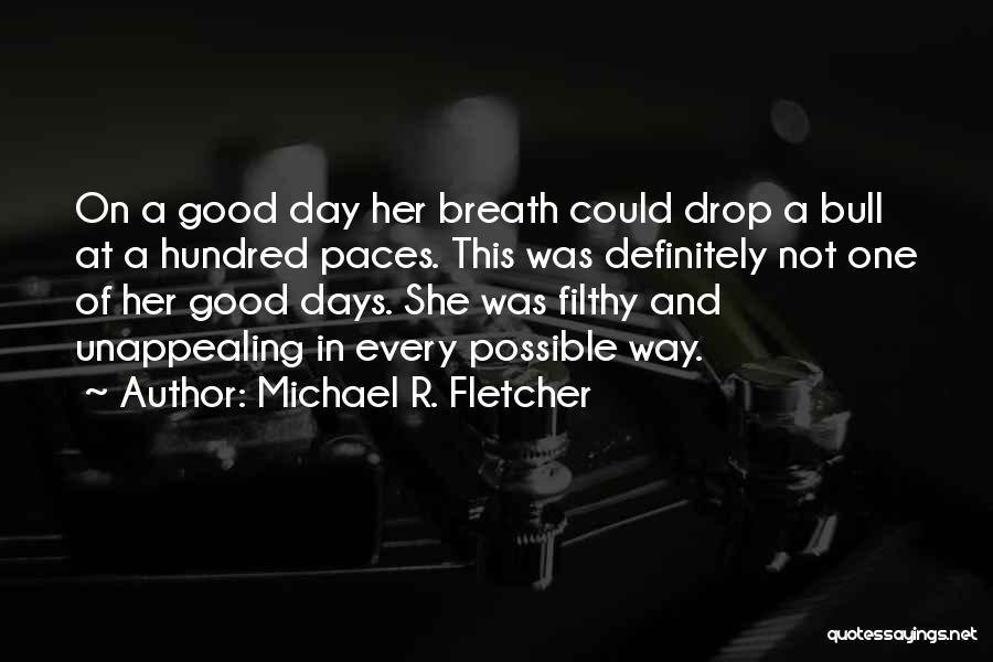 Bad Breath Quotes By Michael R. Fletcher