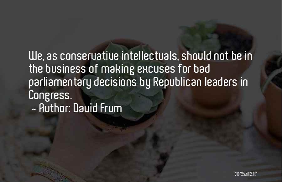 Bad Business Decisions Quotes By David Frum