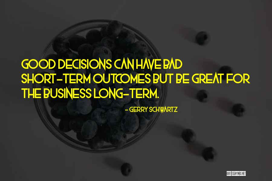 Bad Business Decisions Quotes By Gerry Schwartz