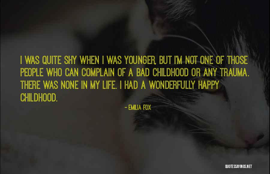 Bad Childhood Quotes By Emilia Fox Bad Childhood Quotes By Emilia Fox