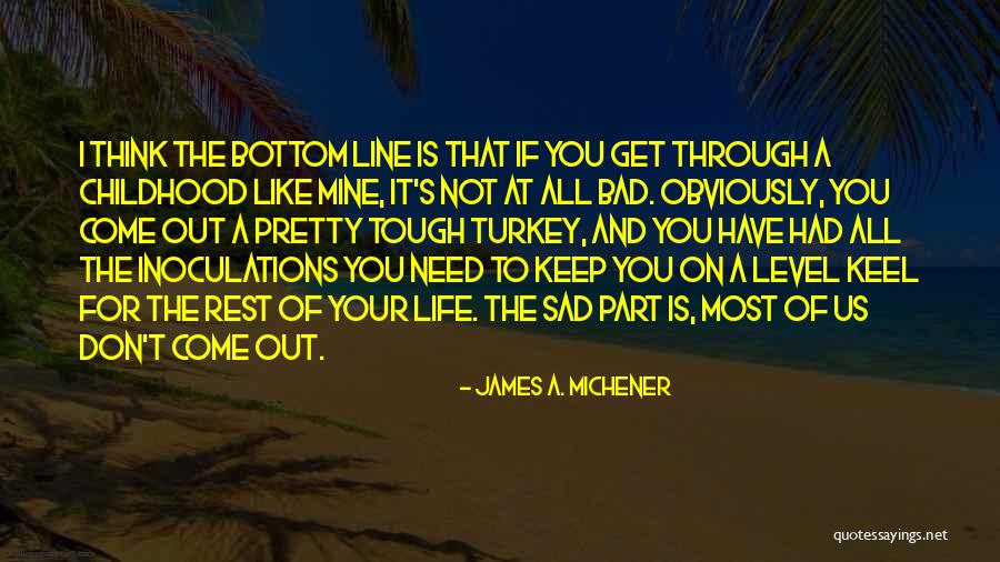 Bad Childhood Quotes By James A. Michener Bad Childhood Quotes By James A. Michener