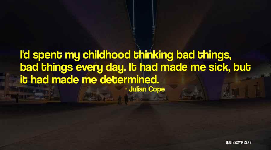 Bad Childhood Quotes By Julian Cope Bad Childhood Quotes By Julian Cope