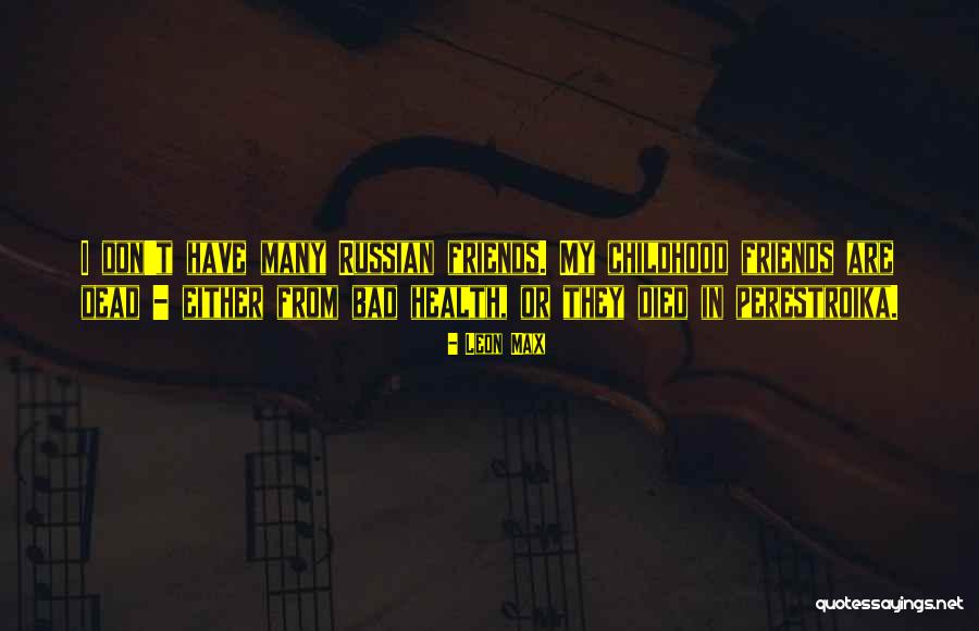 Bad Childhood Quotes By Leon Max Bad Childhood Quotes By Leon Max