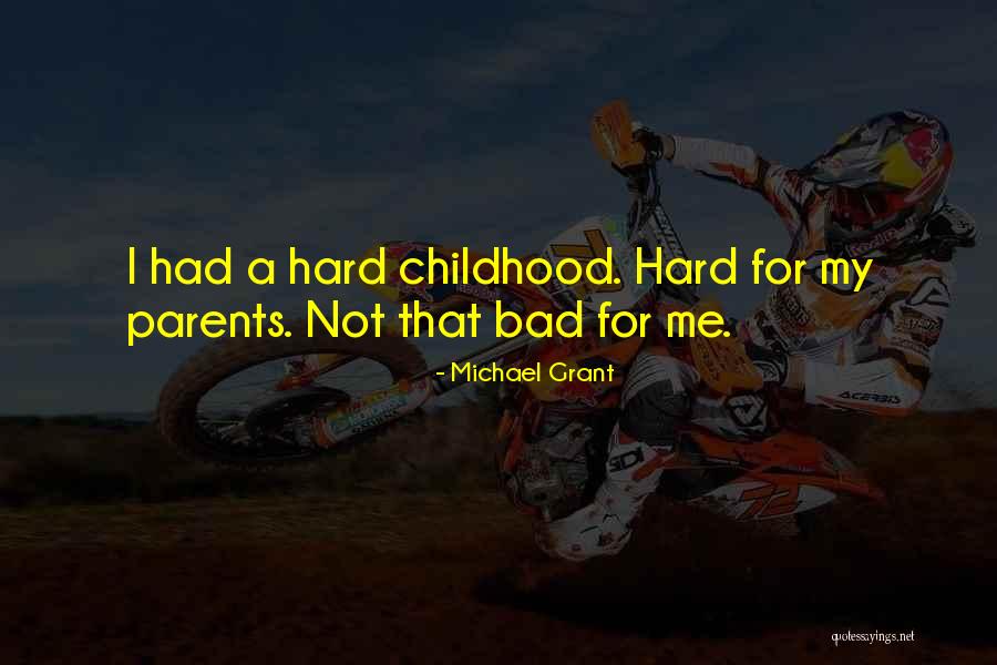 Bad Childhood Quotes By Michael Grant Bad Childhood Quotes By Michael Grant