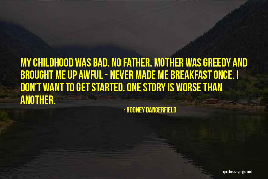 Bad Childhood Quotes By Rodney Dangerfield Bad Childhood Quotes By Rodney Dangerfield
