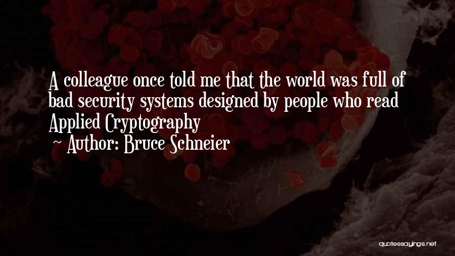 Bad Colleague Quotes By Bruce Schneier