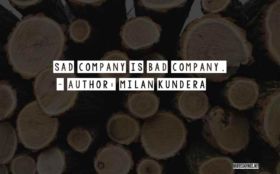 Bad Company 2 Quotes By Milan Kundera