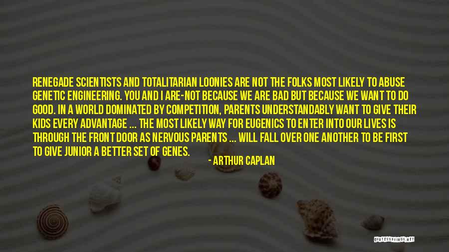 Bad Competition Quotes By Arthur Caplan