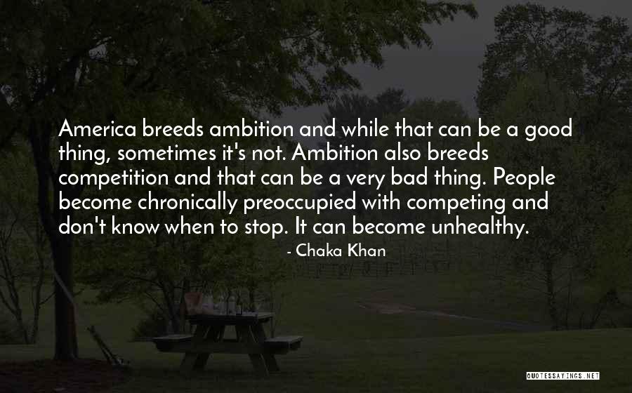 Bad Competition Quotes By Chaka Khan