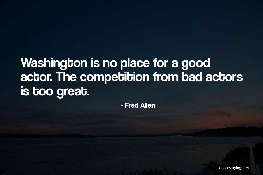 Bad Competition Quotes By Fred Allen Bad Competition Quotes By Fred Allen