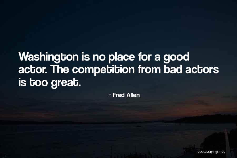 Bad Competition Quotes By Fred Allen