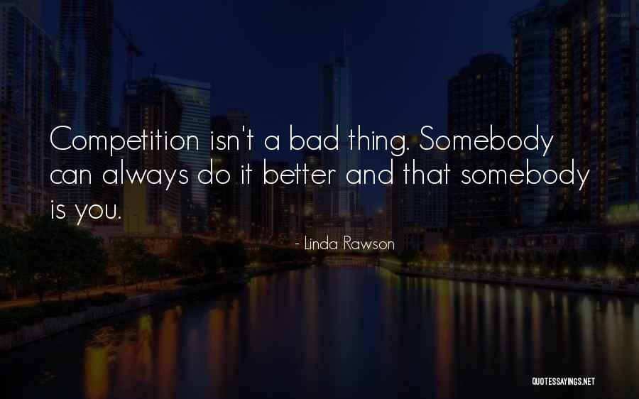 Bad Competition Quotes By Linda Rawson