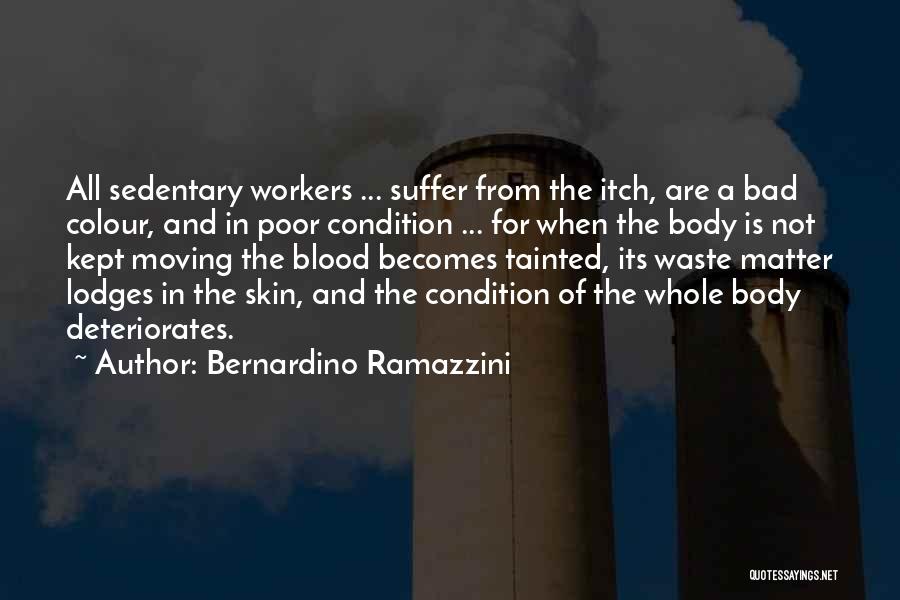 Bad Condition Quotes By Bernardino Ramazzini