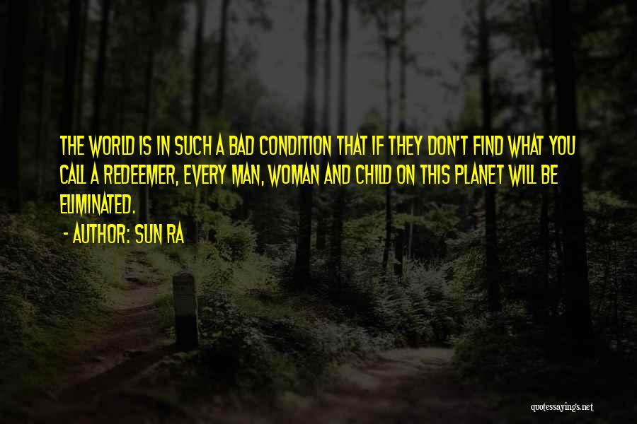 Bad Condition Quotes By Sun Ra