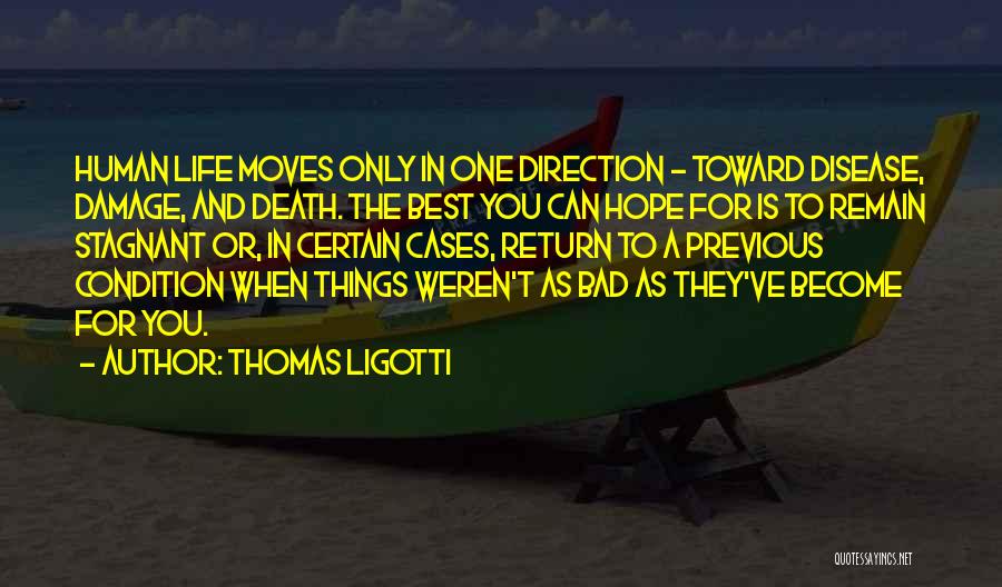 Bad Condition Quotes By Thomas Ligotti