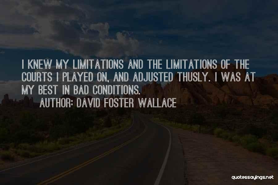 Bad Conditions Quotes By David Foster Wallace