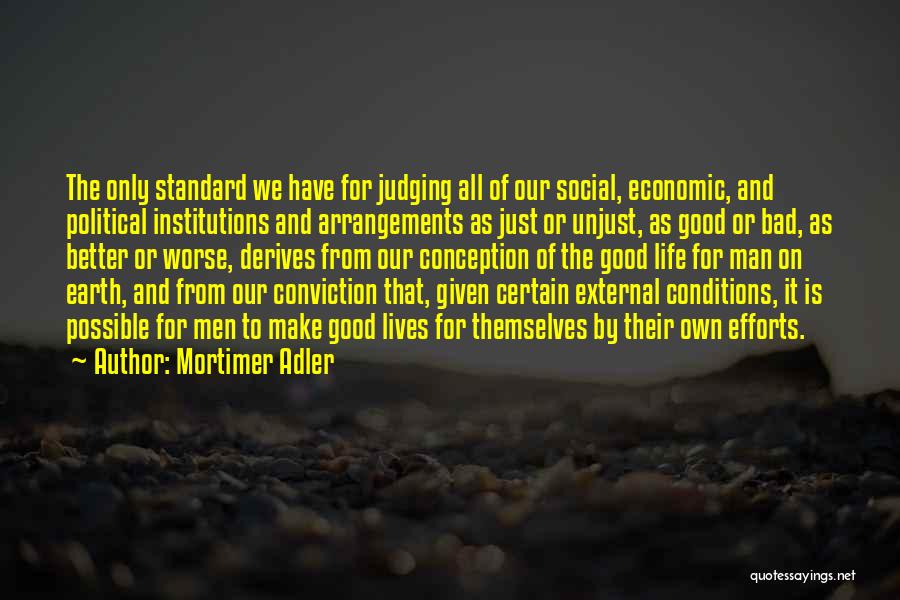 Bad Conditions Quotes By Mortimer Adler