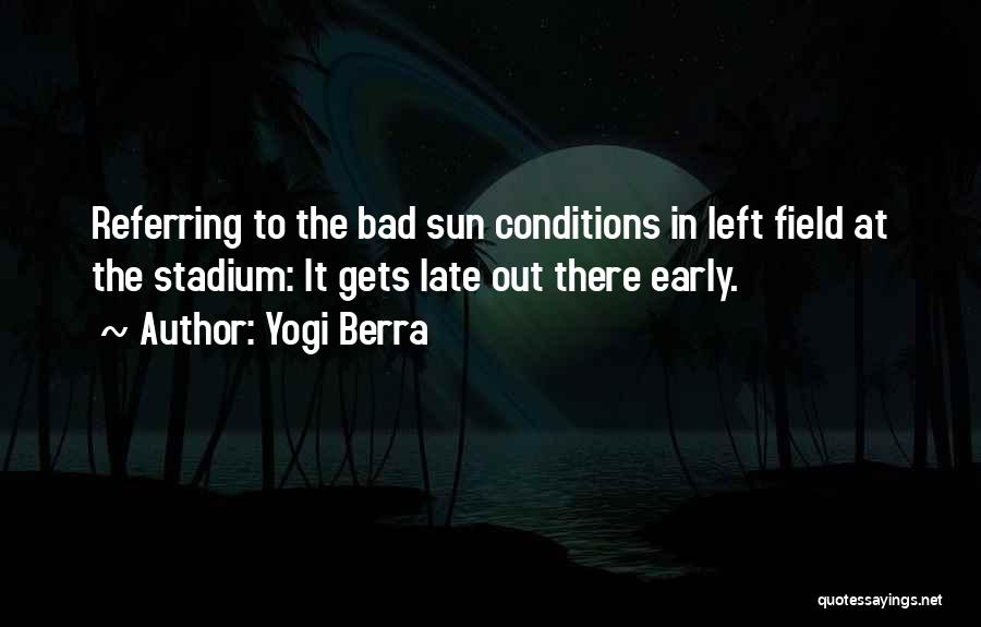 Bad Conditions Quotes By Yogi Berra