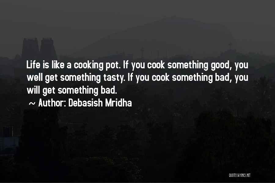 Bad Cook Quotes By Debasish Mridha