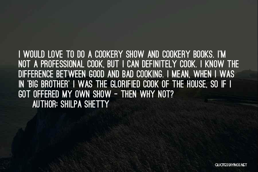 Bad Cook Quotes By Shilpa Shetty