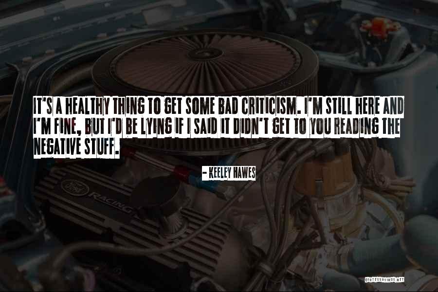 Bad Criticism Quotes By Keeley Hawes Bad Criticism Quotes By Keeley Hawes