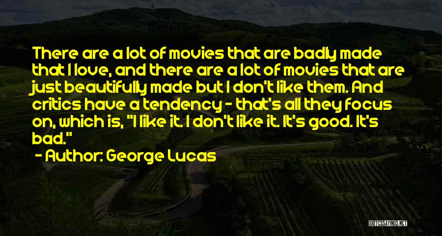 Bad Critics Quotes By George Lucas