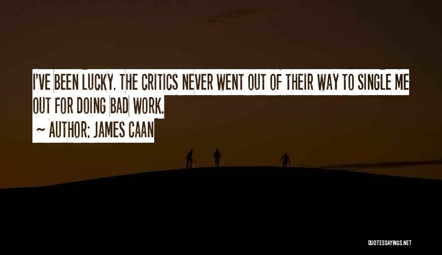 Bad Critics Quotes By James Caan