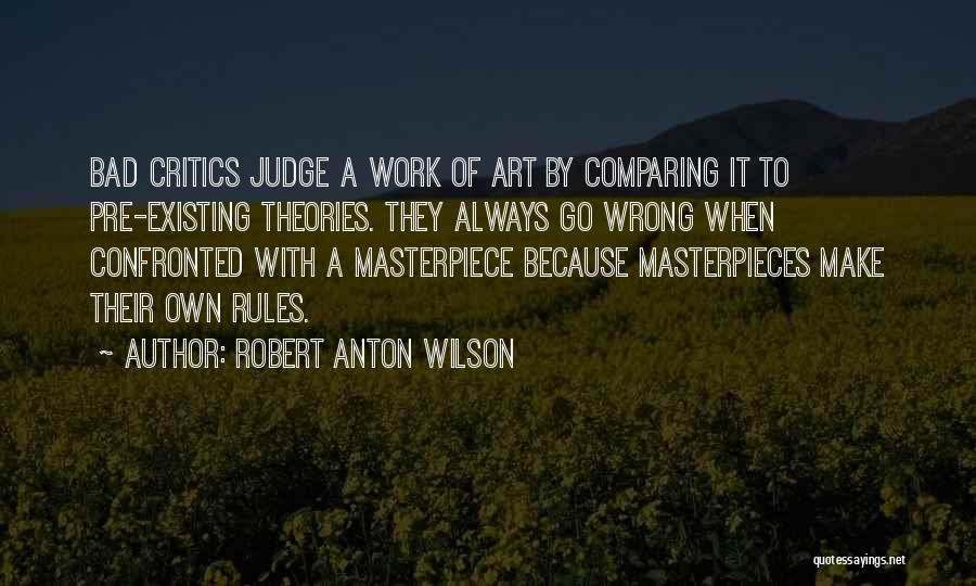 Bad Critics Quotes By Robert Anton Wilson