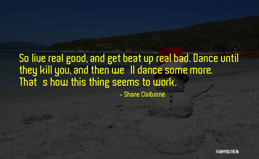 Bad Dance Quotes By Shane Claiborne Bad Dance Quotes By Shane Claiborne