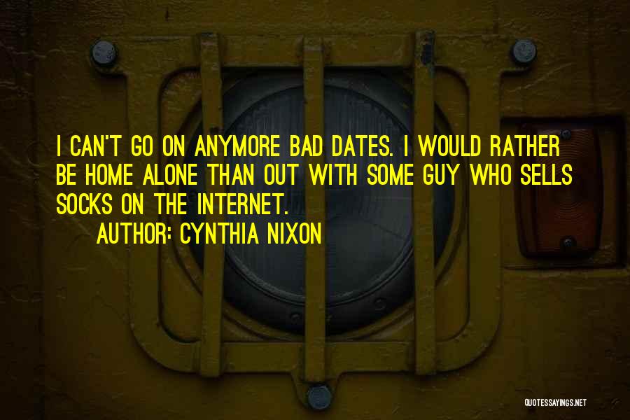 Bad Dates Quotes By Cynthia Nixon