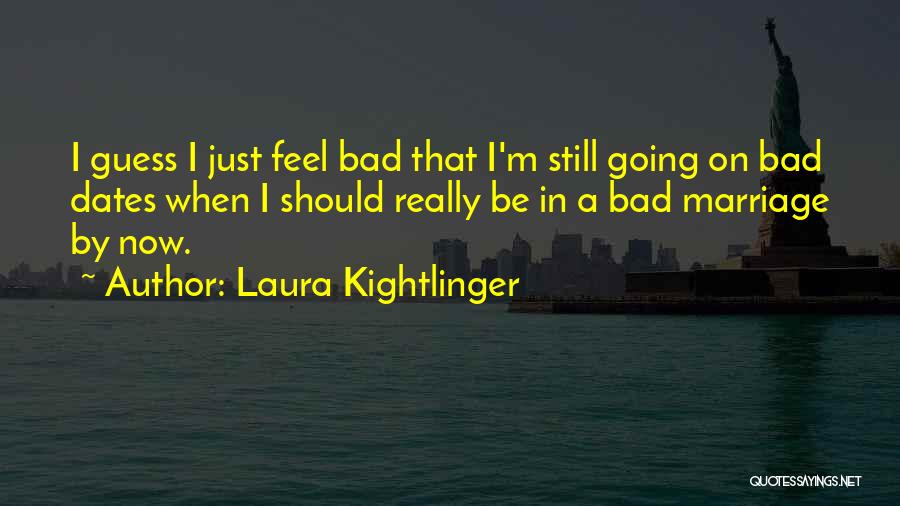 Bad Dates Quotes By Laura Kightlinger