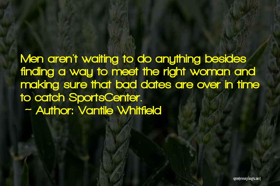 Bad Dates Quotes By Vantile Whitfield