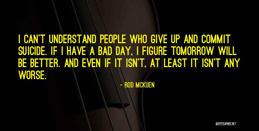 Bad Day Better Tomorrow Quotes By Rod McKuen