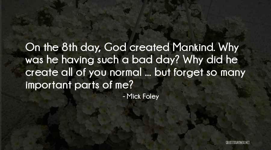 Bad Day God Quotes By Mick Foley Bad Day God Quotes By Mick Foley