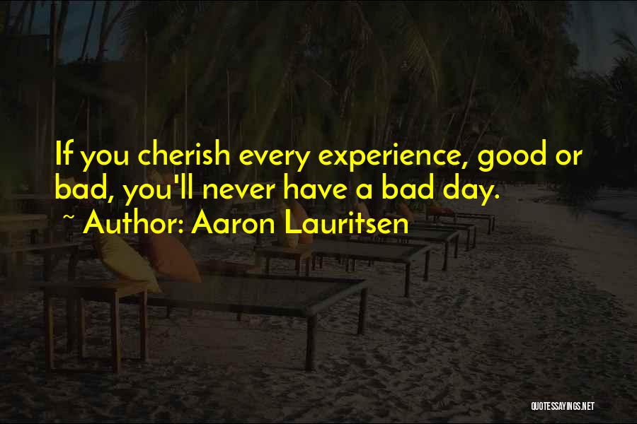 Bad Day Good Life Quotes By Aaron Lauritsen