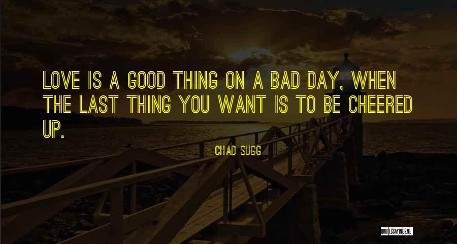 Bad Day Good Life Quotes By Chad Sugg