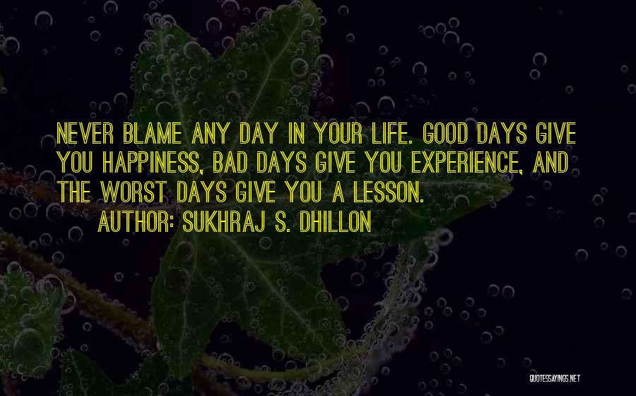 Bad Day Good Life Quotes By Sukhraj S. Dhillon