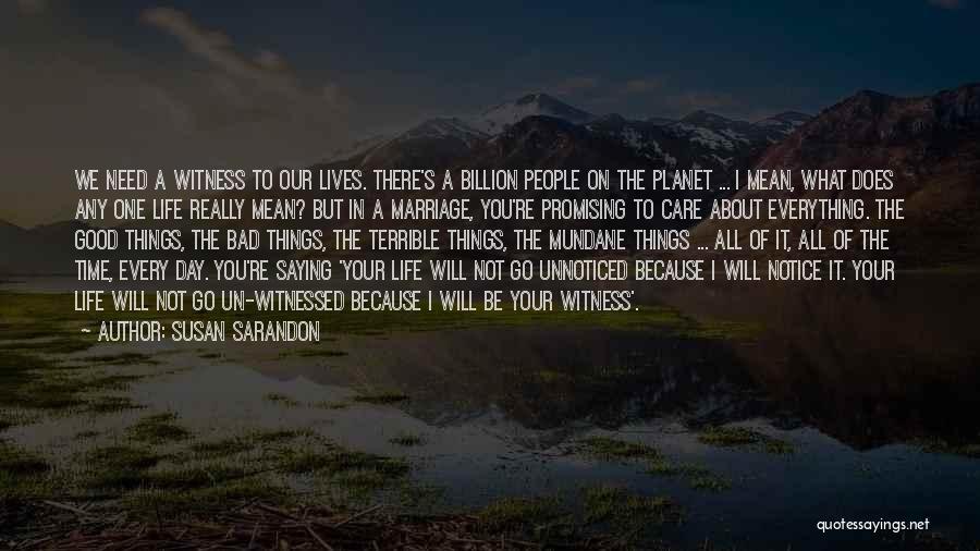 Bad Day Good Life Quotes By Susan Sarandon