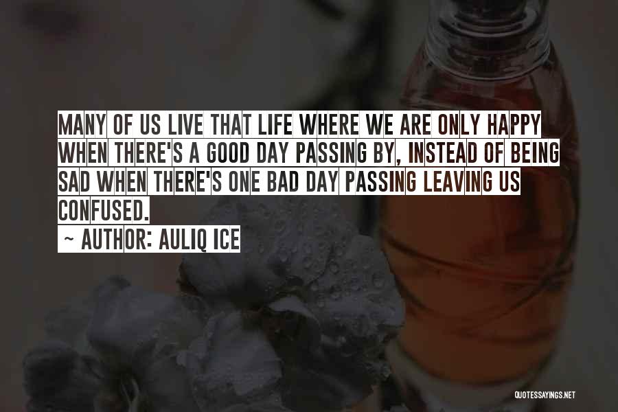 Bad Day Life Quotes By Auliq Ice