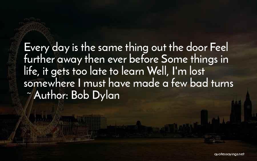 Bad Day Life Quotes By Bob Dylan